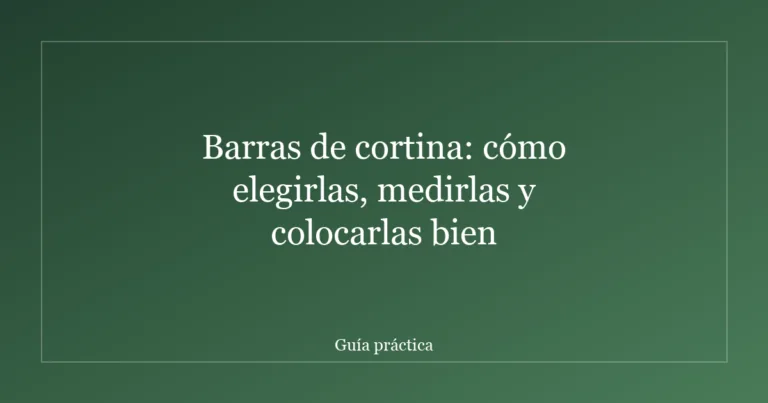 Barras de cortina: cómo elegirlas, medirlas y colocarlas bien