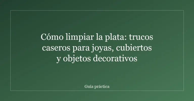 Cómo limpiar la plata: trucos caseros para joyas, cubiertos y objetos decorativos