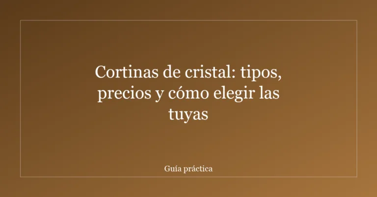 Cortinas de cristal: tipos, precios y cómo elegir las tuyas