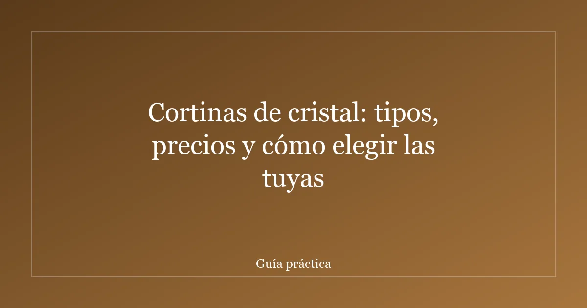 Cortinas de cristal: tipos, precios y cómo elegir las tuyas