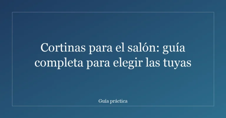 Cortinas para el salón: guía completa para elegir las tuyas