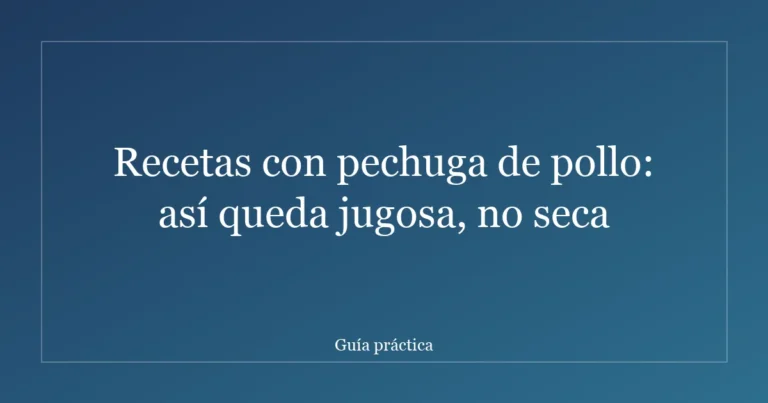 Recetas con pechuga de pollo: así queda jugosa, no seca