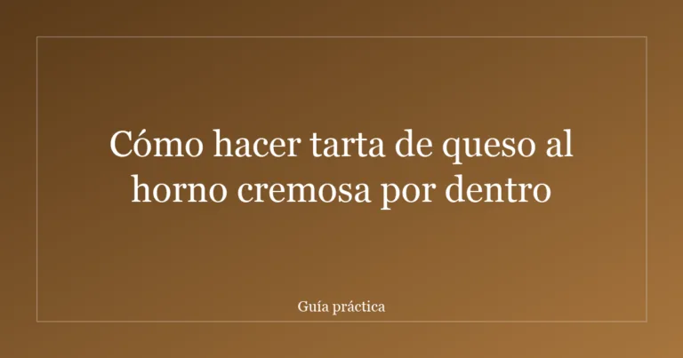 Cómo hacer tarta de queso al horno cremosa por dentro