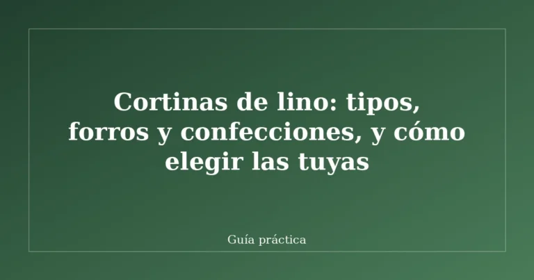 Cortinas de lino: tipos, forros y confecciones, y cómo elegir las tuyas