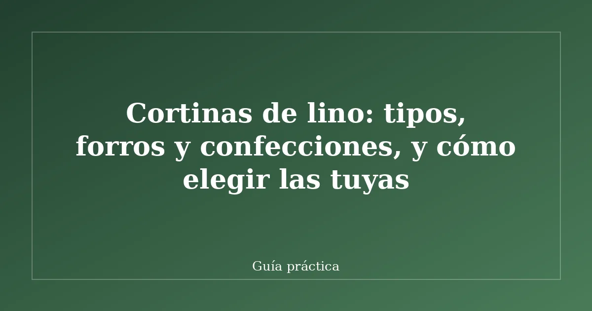 Cortinas de lino: tipos, forros y confecciones, y cómo elegir las tuyas