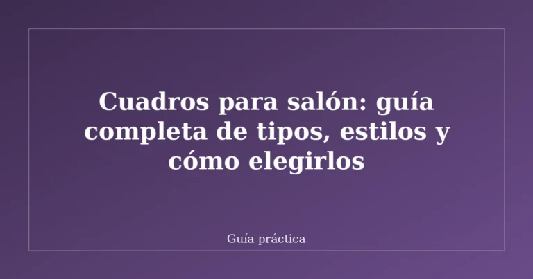 Cuadros para salón: guía completa de tipos, estilos y cómo elegirlos
