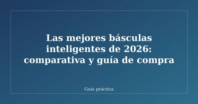 Las mejores básculas inteligentes de 2026: comparativa y guía de compra
