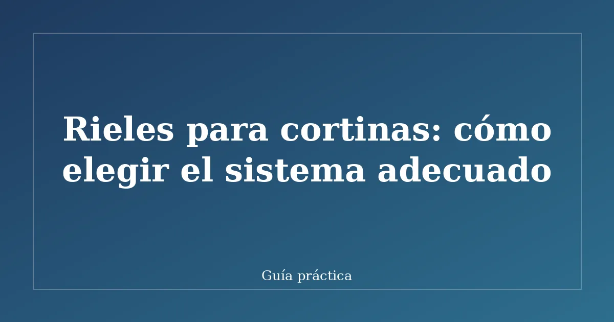 Rieles para cortinas: cómo elegir el sistema adecuado